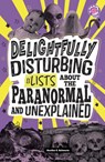 Delightfully Disturbing Lists about the Paranormal and Unexplained - Heather E. Schwartz - 9798875232015
