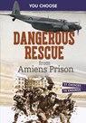 Dangerous Rescue from Amiens Prison: Interactive World War II Missions - Matt Doeden - 9798875244575