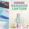Make Your Own Ramadan Lantern - Golriz Golkar - 9798875246500
