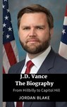 JD Vance The Biography - Jordan Blake - 9798875405358