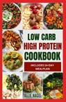 Low Carb High Protein Cookbook: Quick, Easy, Delicious Low Calorie, Low Fat Diet Recipes and Meal Prep to Lose Weight - Allie Nagel - 9798875595332