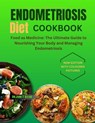 Endometriosis Diet Cookbook: Food as Medicine: The Ultimate Guide to Nourishing Your Body and Managing Endometriosis - Jane T. Ryan - 9798875608667