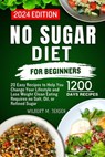 No Sugar Diet for Beginners: 20 Easy Recipes to Help You Change Your Lifestyle and Lose Weight Clean Eating requires no salt, oil, or refined sugar - Wilbert M. Jensen - 9798875724114