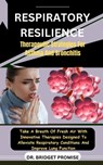 Respiratory Resilience: Therapeutic Strategies For Asthma And Bronchitis: Take A Breath Of Fresh Air With Innovative Therapies Designed To All - Bridget Promise - 9798875741104