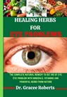 Healing Herbs for Eye Problems: The complete natural remedy to get rid of eye Eye problem with mineral, vitamins and powerful herbs from nature - Gracee Roberts - 9798875778674