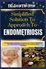 Simplified Solution Approach To ENDOMETRIOSIS: Unlocking Natural Healing: A Comprehensive Guide to Reclaiming Your Well-being And Strategies for Overc - Quentin Glyn - 9798875805097