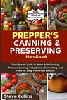 Prepper's Canning and Preserving Handbook: The Ultimate Guide to Water Bath Canning, Pressure Canning, Dehydration, Fermenting, and More for Long-Term - Steve Collins - 9798875923593