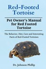 Red-Footed Tortoise: The Behavior, Diet, Care and Interesting Facts of Red-Footed Tortoises - Phillip Johnson - 9798876001580
