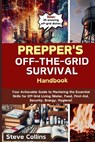 Prepper's Off-the-Grid Survival Handbook: Your Actionable Guide to Mastering the Essential Skills for Off-Grid Living (Water, Food, First-Aid, Securit - Steve Collins - 9798876160041