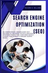 Search Engine Optimization (Seo): de Comprehensive, Modern Guide That Includes All Advanced Tactics & Practical Strategies to Help You Learn More Quic - Richard N. Williams - 9798876167279