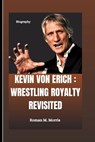 Kevin Von Erich: Wrestling Royalty Revisited - Roman M. Morris - 9798876220646