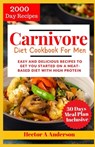 Carnivore Diet Cookbook for Men 2024: Easy and Delicious Recipes to Get you Started on a Meat based Diet with High Protein - Hector A. Anderson - 9798876365439