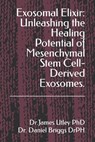 Exosomal Elixir: Unleashing the Healing Potential of Mesenchymal Stem Cell-Derived Exosomes. - Daniel S. Briggs Drph - 9798876367846