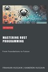 Mastering Rust Programming: From Foundations to Future - HUSSAIN,  Kameron - 9798876401618