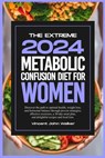 The Extreme Metabolic Confusion Diet for Women: Discover the path to optimal health, weight loss, and hormonal balance through proven strategies, effe - Vincent John Walker - 9798876420121