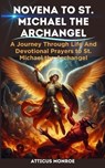 Novena to St. Michael the Archangel: The Life and Devotional prayers to St. Michael the Archangel - Atticus Monroe - 9798876499486