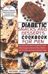 Diabetic Snacks and Desserts Cookbook for Men: The Ultimate Guide for Males to Lower Blood Sugar Levels and Stay Healthy with 40 Quick and Easy Favori - Michael Jammy - 9798876509413