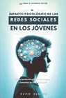 El Impacto Psicológico de Las Redes Sociales En Los Jóvenes - David Sandua - 9798876637161