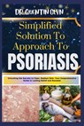 Simplified Solution Approach To PSORIASIS: Unlocking the Secrets to Clear, Radiant Skin: Your Comprehensive Guide to Lasting Relief and Renewal - Quentin Glyn - 9798876658340
