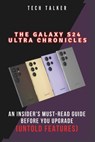 The Galaxy S24 Ultra Chronicles: An Insider's Must-Read Guide Before You Upgrade (Untold Features) - Tech Talker - 9798876676771