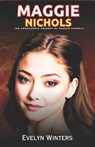 Maggie Nichols: The Courageous Journey of Maggie Nichols - Evelyn Winters - 9798876777577