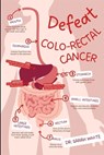 Defeat colo-rectal cancer: Take control and beat colo-rectal cancer - Sarah White - 9798876778727