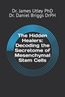 The Hidden Healers: Decoding the Secretome of Mesenchymal Stem Cells - Daniel S. Briggs Drph - 9798876857347