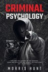Criminal Psychology: Explore the Nature of the Criminal Mind and Discover the Secrets of Profiling and Lie Detection - Morris Hunt - 9798876873385