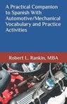 A Practical Companion to Spanish With Automotive/Mechanical Vocabulary and Practice Activities - Robert Rankin - 9798876907653