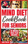 Mind Diet Cookbook for Seniors: 2000 Days of Tasty, Easy and Delicious Brain Boosting Recipes to Help Fight Memory Disorders, Alzheimer's & Dementia f - Carly Evelyn - 9798876909176