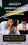 Anxiety Annihilation: Therapies For Calmness And Emotional Well-Being: Overcome Anxiety With Therapeutic Strategies That Promote Emotional W - Bridget Promise - 9798876927750