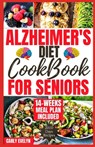 Alzheimer's Diet Cookbook for Seniors: 2000 Days of Quick, Easy and Delicious Brain Boosting Recipes to Help Prevent Memory Disorders, Alzheimer's & D - Carly Evelyn - 9798876931986