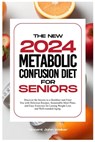 The New Metabolic Confusion Diet for Seniors: Discover the Secrets to a Healthier and Fitter You with Delicious Recipes, Sustainable Meal Plans, and E - Vincent John Walker - 9798876970718