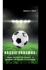 Rassie Erasmus: From Player to Coach - A Journey of Rugby Evolution - Robert L. Ward - 9798877070295