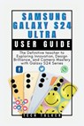 Samsung Galaxy S24 Ultra: User Guide: The Definitive teacher to Exploring Innovation, Design Brilliance, and Camera Mastery with Galaxy S24 Seri - Tech Talker - 9798877173507