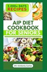 AIP Diet Cookbook for Seniors: Healthy Cooking with Delicious Recipes to Prevent Autoimmune Diseases - Kimberly Carlos - 9798877254992