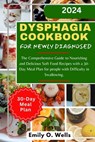 Dysphagia Cookbook for Newly Diagnosed: The Comprehensive Guide to Nourishing and Delicious Soft Food Recipes with a 30-Day Meal Plan for people with - Emily O. Wells - 9798877307544