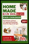 Raw Dog Food Recipes Cookbook: Top 20 Quick and Easy Vet-Approved Homemade Meals for Dogs of All Ages - Lessie D. Acheson - 9798877701472