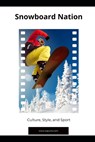 Snowboard Nation: Culture, Style, and Sport - Tavin D. Spicer - 9798877785298
