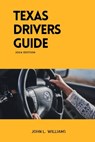 Texas Drivers Guide: A Study Manual on Getting Your Drivers License - John L. Williams - 9798877852631