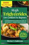 High Triglycerides Diet Cookbook for Beginners: Comprehensive Guide on How to Lower Triglycerides - Hector A. Anderson - 9798878131858