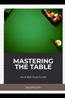 Mastering the Table: An 8-Ball Pool Guide - Tavin D. Spicer - 9798878145299