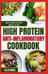 High Protein Anti Inflammatory Cookbook: Quick Gluten-Free High Fiber Low Fat Diet Recipes and Meal Prep for Immune System Support & Weight Loss - Allie Nagel - 9798878182010