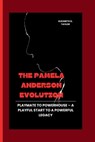 The Pamela Anderson Evolution: Playmate to Powerhouse - A Playful Start to a Powerful Legacy - Elizabeth D. Taylor - 9798878233798