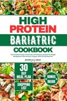 High Protein Bariatric Cookbook: The Complete Guide to Nutritious and Delicious Recipes For Weight Management After Bariatric Surgery, With 30 Day Mea - Joshua S. Gray - 9798878241304