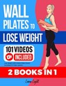 Wall Pilates To Lose Weight (2 Books in 1): Lose Weight With Online Video Course Including 101 Video Lessons - Luna Light - 9798878319676