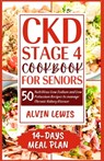 CKD Stage 4 Cookbook for Seniors: 50 Nutritious Low Sodium and Low Potassium Recipes to Manage Chronic Kidney Disease - Alvin Lewis - 9798878342681