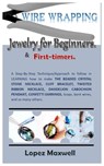 WIRE Wrapping Jewelry for Beginners & first-timers.: A Step-By-Step Technique/Approach to follow in LEARNING how to make THE BEADED CRYSTAL STONE NECK - Lopez Maxwell - 9798878396820