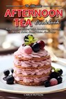 Afternoon Tea Cookbook: Tasty Teatime Recipes With Sandwiches, Savouries, Scones, Cakes, Small Plates And More - Carla Hutson - 9798878401371