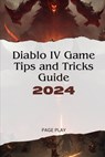 Diablo IV Game Tips and Tricks Guide 2024 - Page Play - 9798878451581